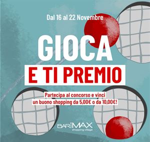 CONCORSO GIOCA E TI PREMIO PER LO SHOPPING VILLAGE BARIMAX